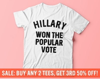 Hillary Won The Popular Vote Shirt | Love Trumps Hate Tee | Anti-Trump T-Shirt | Hillary Clinton Tee | Unisex Mens Womens T-Shirt
