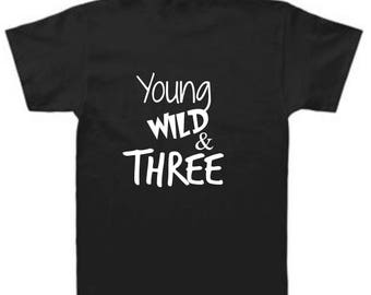 Young Wild and Three, 3rd Birthday Shirt, Toddler Shirts, Young wild and three shirt, 3rd Birthday, Third Birthday, Three Year Old, Birthday