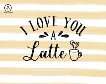 Love you latte svg | Etsy