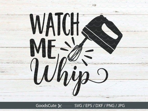 Download Watch Me Whip SVG Kitchen Whisk Apron Nae Nae Fun Quote Shirt