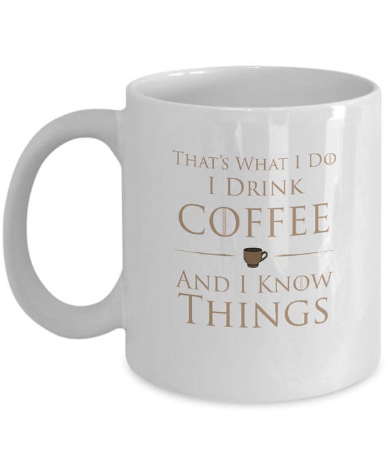 That's What I Do I Drink Coffee And I Know Things Mug