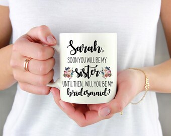 CUSTOM Sister In Law Bridesmaid Proposal Coffee Mug - Soon you will be my SISTER until then will you be my BRIDESMAID