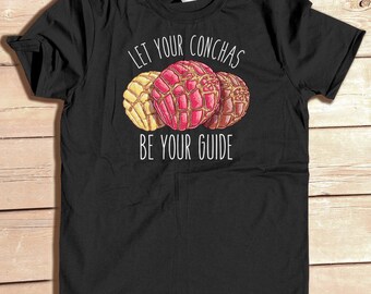 Let Your Concha be Your Guide funny Mexican shirt, Funny food shirt , Concha Shirt, Pan dulce, sweet bread, geek shirt, Mexican food dessert