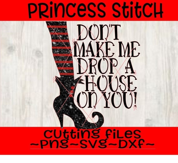 Don't make me drop a house on you cutting file svg witch