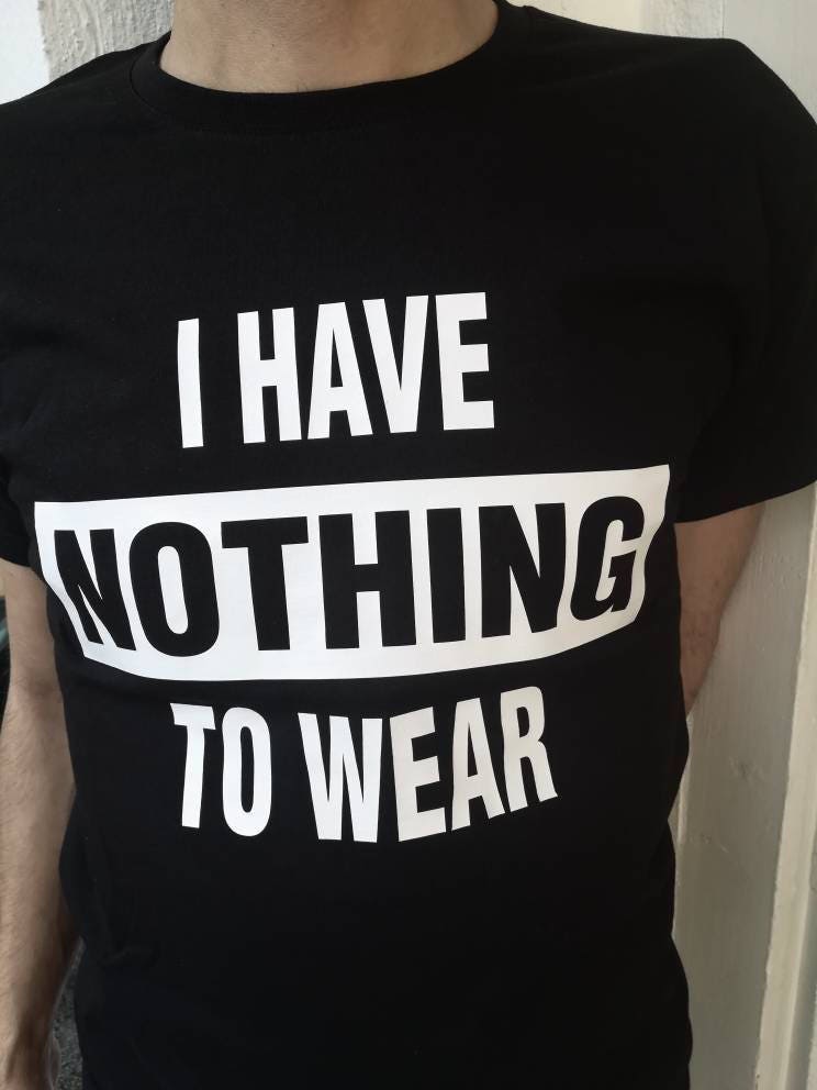 i-have-nothing-to-wear-shirt-fashion-funny-tshirt-cotton