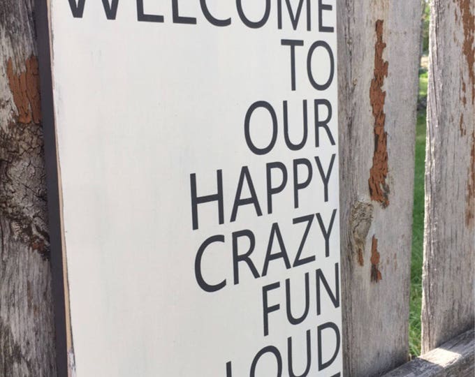 Welcome to our Happy Crazy Fun Loud Home * Crazy Home Sign * Rustic Wood Sign * Rustic Home Decor * Home Sign *