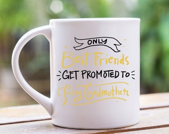 Only Best Friends Get Promoted to Fairy Godmother, Will You Be My Godmother, Godmother Gift, Godmother Mug