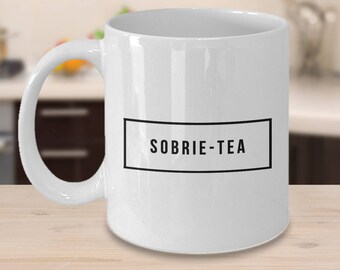 Funny Sobriety Gift for Men and Women - Sobrie-Tea Mug Ceramic Coffee Cup One Year Sober Sobriety Anniversary Gift - Sober Recovery Gifts