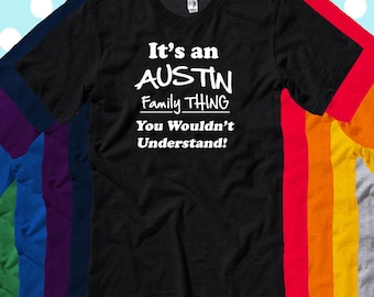 AUSTIN Family T Shirt It's an AUSTIN Family Thing- Decals-T Shirts- Long Sleeves-Tanks-Sweatshirts-Hoodies-Youth-Womens-Mens-up to 5XL