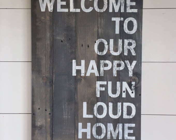 Large Wood Sign - Welcome to our Happy Fun Loud Home - Pallet Sign - Happy Home Sign - Home Decor - Gallery Wall - Barn Wood