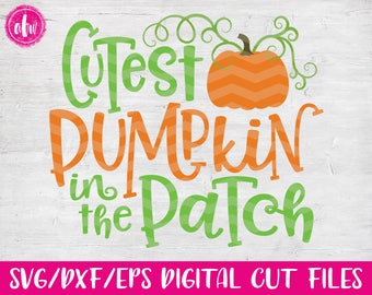 Cutest Pumpkin in the Patch, SVG, DXF, EPS, Cut File, Vector, Fall, Autumn, Thanksgiving, Silhouette, Cricut
