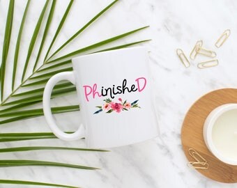 PhD Mug, Phinished Mug, Mug for Ph.D Graduate, PhD Grad, Graduate, Graduation gift, Gift for Her, Coffee Mug, Ph D Graduation, Present, Mug