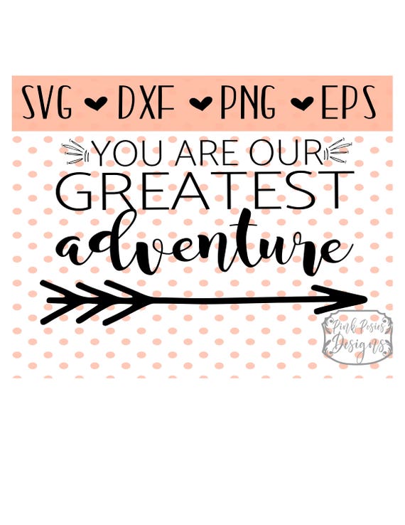 You Are Our Greatest Adventure Svg Cutting File Adventure Svg