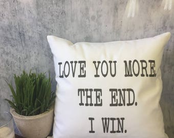 Love you more. the end. i win. funny decorative throw pillow cover, anniversary pillow