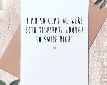 Funny greeting card, valentines card, anniversary, tinder card, swiped right, funny card, love card, card for him, card for her, sarcastic