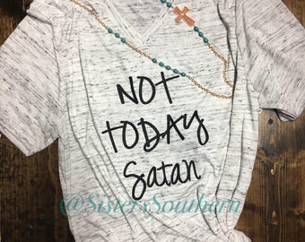 Not Today Satan Shirt, Not Today Satan Tee, Graphic Tees for Her, Funny TShirts, Christian Shirts, Womens Jesus Shirt, gift for her