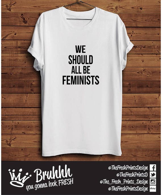 We Should All Be Feminists T Shirt