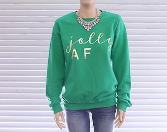 Jolly AF - Christmas Sweatshirt - Funny Christmas Sweater - Ugly Christmas Sweater - Christmas Gift - Christmas Shirt - Xmas Gift