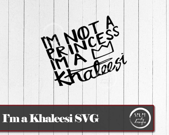 Download I'm not a princess I'm a khaleesi PNG SVG Cut file