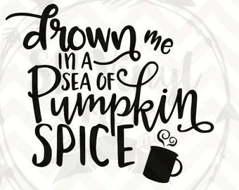 Drown Me In A Sea Of Pumpkin Spice SVG