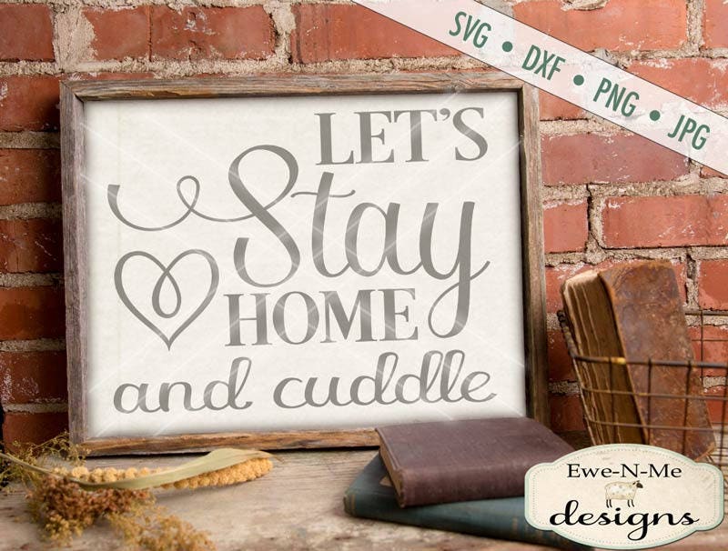 Download Let's Stay Home and Cuddle SVG stay home svg family