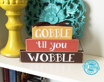 Gobble til you Wobble- Thanksgiving Decor, Thanksgiving Wood Sign, Gobble til you wobble sign, Thanksgiving sign, Fall Decor, Autumn Decor