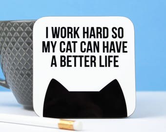 Cat coaster, Cat gift, Gift for her, Cat lover gift, I work hard so my cat can have a better life coaster