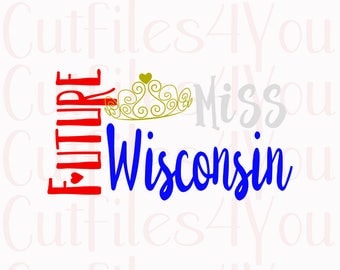 Future Miss Wisconsin SVG, 4th of July SVG, Patriotic svg, fourth of july svg, HTV Ready Design, digital cut file, cameo cut file