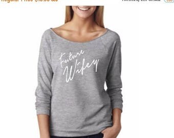 15% off this week Future Wifey Sweatshirt / Wife Tee / future WIfe Shirt / Future Wifey Off The Shoulder / Gift For Bride / Bride / Honeym