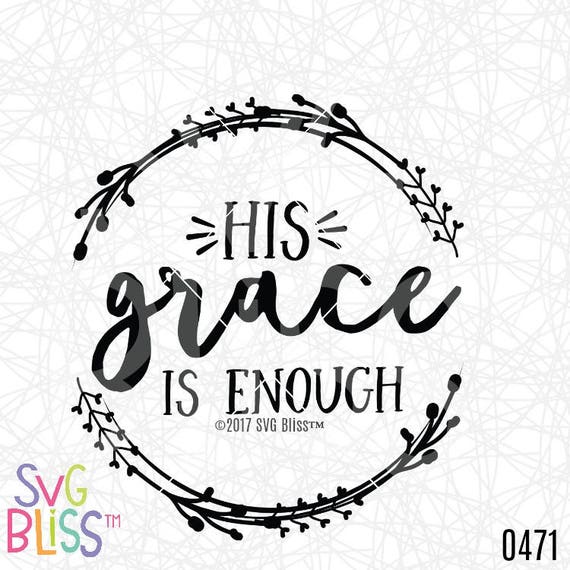 His Grace is Enough SVG Religious Quote Cutting File Bible