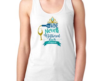 The Wine Never Bothered Me Anyway - Frozen Shirt - Disney Princess - Food And Wine Shirts - Epcot Shirts - Disney Epcot Shirt