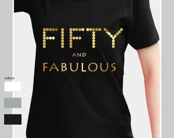 Fifty And Fabulous Shirt 50th Birthday Shirt Fifties Shirt Fifty Birthday Shirt Fifty Birthday Top Fifty Birthday T shirt Fifty Birthday tee