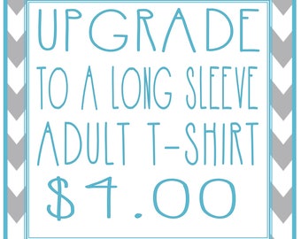 Upgrade to a long sleeve adult t-shirt