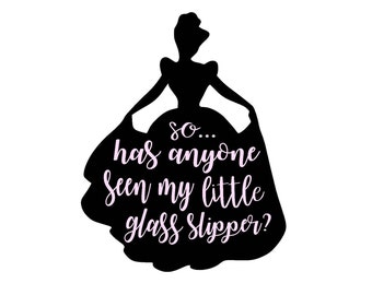 Has Anyone Seen My Little Glass Slipper Cinderella SVG Digital File