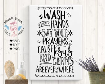 Wash your hands and say your prayers, because Jesus and germs are everywhere Cut File in SVG, DXF, PNG, Bathroom Printable, Wash Quotes