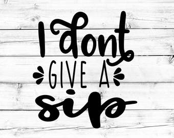 Free Free 82 I Dont Give A Sip Svg Free SVG PNG EPS DXF File