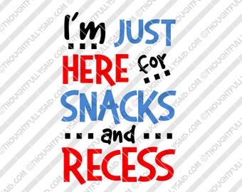 Im Just Here For Snacks and Recess, SVG, DXF, png, eps files, for die cutting Silhouette, Cricut, funny back to school, girl or boy, teacher