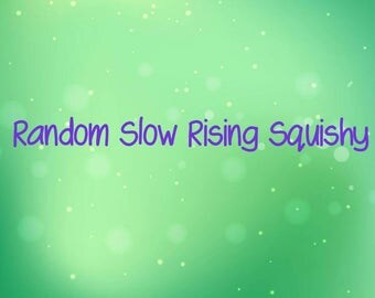 Random Slow Rising Squishy