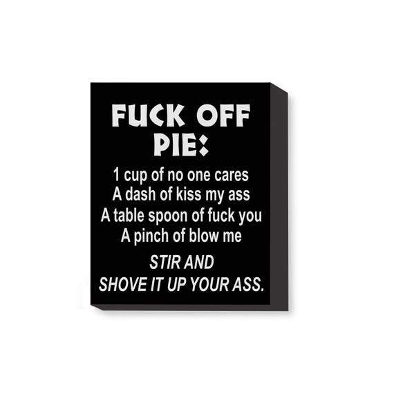 8x10 Canvas Fuck Off Pie Kiss My Ass Canvas Sign Fuck You 