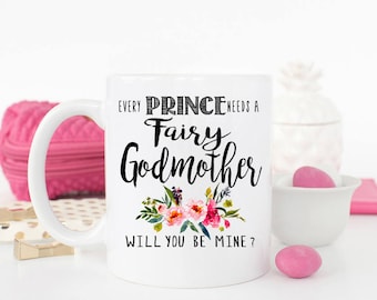 Every Prince Needs a Fairy Godmother Mug, Godmother Proposal Mug, Will you be my Godmother Mug, Princess Fairy Godmother Mug, Coffee Mug