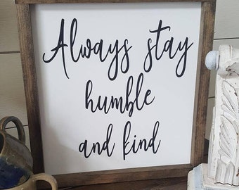 Handcrafted Wood Sign - Always stay humble and kind