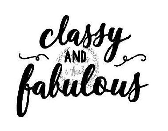 Sassy Fun Classy And Fabulous Automatic Svg Download
