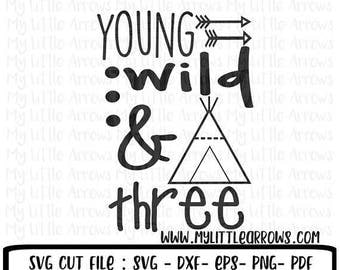 SALE- Young wild & three SVG, DXF, Eps, png Files for Cutting Machines Cameo or Cricut // childrens svg // third birthday shirt // teepee sv