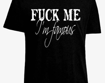 Fuck Me Im Famous Tshirt 45