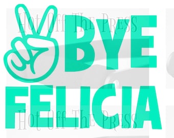 Bye Felicia SVG, DXF Files For Silhouette, For Cricut, Vector Cutting Files Vinyl Decal