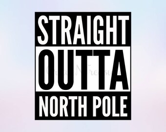 Straight Outta svg, Christmas svg, Winter svg, North Pole svg. Cutting file for Silhouette and Cricut. SVG, DXF, PNG cut files.