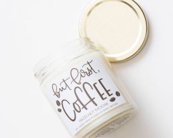 Coffee Candle: But First Coffee - Hazelnut Mocha Scented Soy Wax Candle 8oz.