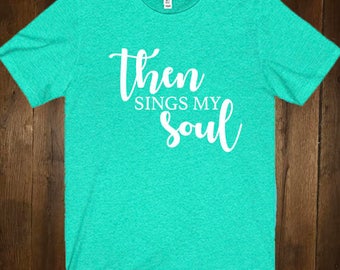 then sings my soul t shirt