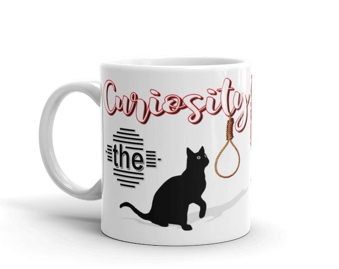 Curiosity Killed Mug, Killed the Cat Mug, Curious Cat Mug, Curious Kitty Mug, Cat Noose Mug, Be Careful Kitty, Great Gift Idea