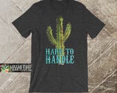 hard to handle cactus shirt